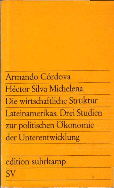 Die wirtschaftliche Struktur Lateinamerikas : 3 Studien z. polit. Ökonomie d. Unterentwicklung.