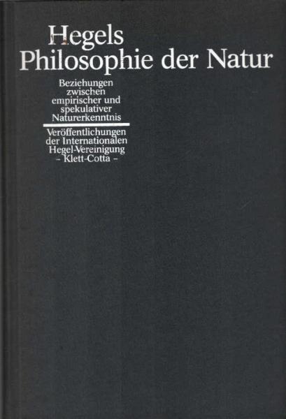 Hegels Philosophie der Natur : Beziehungen zwischen empir. u. spekulativer Naturerkenntnis.