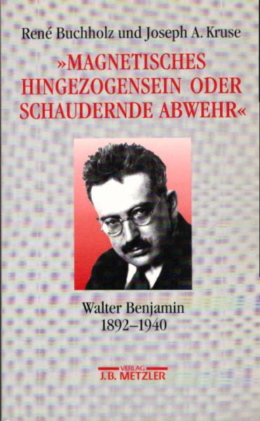 "Magnetisches Hingezogensein oder schaudernde Abwehr" : Walter Benjamin 1892 - 1940.