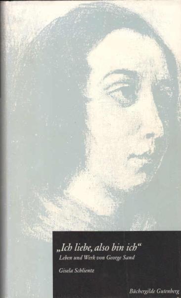"Ich liebe, also bin ich" : Leben und Werk von George Sand.