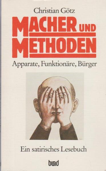 Macher und Methoden : Apparate - Funktionäre - Bürger ; e. satir. Lesebuch.