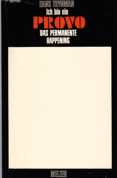 Ich bin ein Provo : Das permanente Happening.