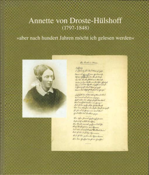 Annette von Droste-Hülshoff : (1797 - 1848) ; "aber nach hundert Jahren möcht ich gelesen werden".