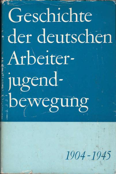 Geschichte der deutschen Arbeiterjugendbewegung : 1904 - 1945.
