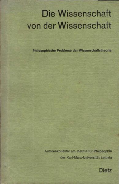 Die Wissenschaft von der Wissenschaft : philosophische Probleme der Wissenschaftstheorie.