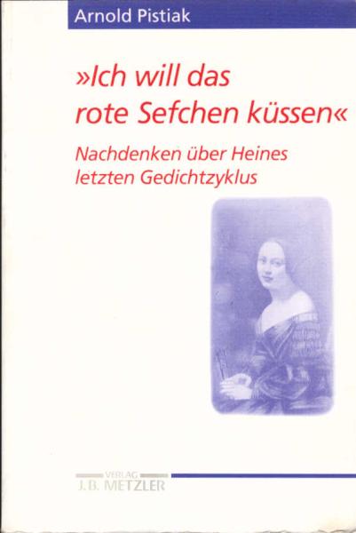 "Ich will das rote Sefchen küssen" : Nachdenken über Heines letzten Gedichtzyklus.