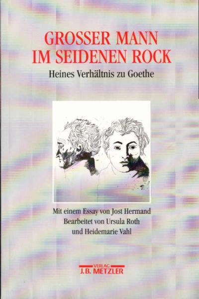 Großer Mann im seidenen Rock : Heines Verhältnis zu Goethe.