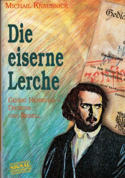 Die eiserne Lerche : Georg Herwegh, Dichter und Rebell.