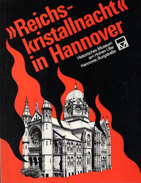 "Reichskristallnacht" in Hannover : e. Ausstellung zur 40. Wiederkehr d. 9. November 1938 ; [Beitr. zur Ausstellung Reichskristallnacht in Hannover, 7. November 1978 - 21. Januar 1979].