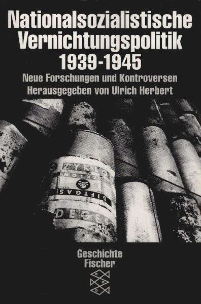 Nationalsozialistische Vernichtungspolitik 1939 - 1945 : neue Forschungen und Kontroversen.