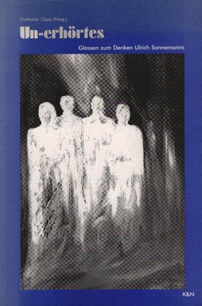 Un-erhörtes : Glossen zum Denken Ulrich Sonnemanns.