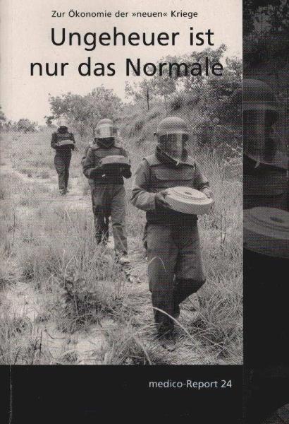 Ungeheuer ist nur das Normale : zur Ökonomie der "neuen Kriege".