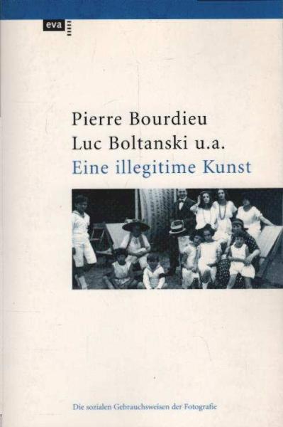 Eine illegitime Kunst : die sozialen Gebrauchsweisen der Photographie.