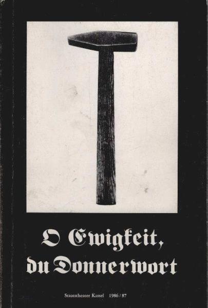 "O Ewigkeit, du Donnerwort". Programmbuch Staatstheater Kassel 1986/ 87