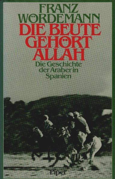 Die Beute gehört Allah : d. Geschichte d. Araber in Spanien.