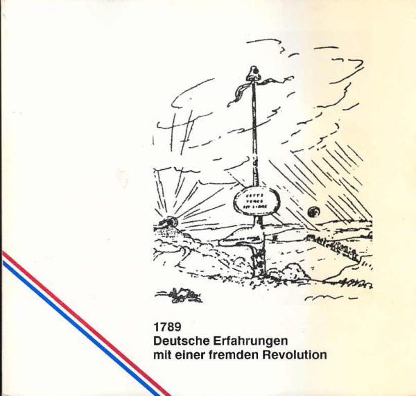 1789, deutsche Erfahrungen mit einer fremden Revolution.