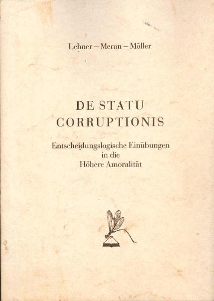 De statu corruptionis : entscheidungslog. Einübungen in d. höhere Amoralität.