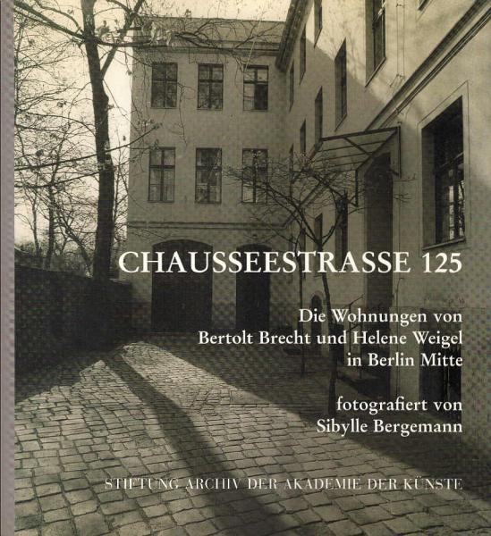 Chausseestrasse 125 : die Wohnungen von Bertolt Brecht und Helene Weigel in Berlin Mitte.