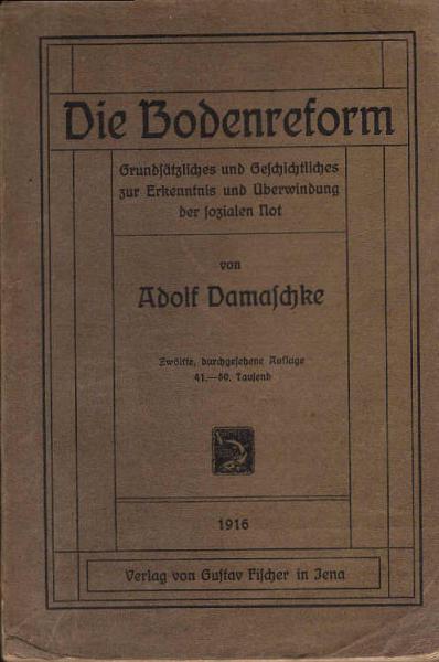 Die Bodenreform : Grundsätzliches u. Geschichtliches z. Erkenntnis u. Ueberwindung d. sozialen Not.
