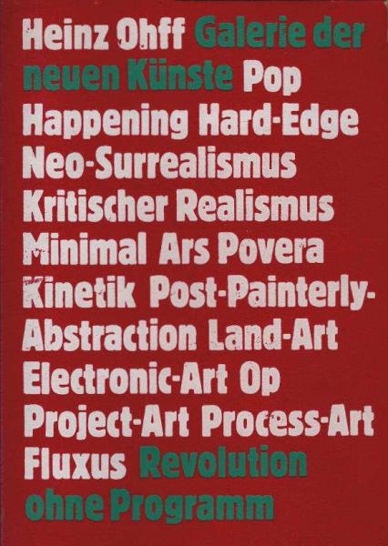 Galerie der neuen Künste : Pop, Happening, Hard-Edge, Neo-Surrealismus, krit. Realismus, Minimal, Ars Povera, Kinetik, Post-Painterly-Abstraction, Land-Art, Electronic-Art, Op, Project-Art, Process-Art, Fluxus; Revolution ohne Programm.