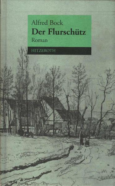 Bock, Alfred: Gesammelte Werke; Teil: Bd. 2., Der Flurschütz : Roman.