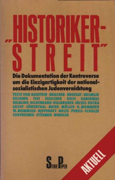 "Historikerstreit" : d. Dokumentation d. Kontroverse um d. Einzigartigkeit d. nationalsozialist. Judenvernichtung.
