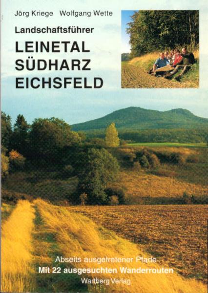 Landschaftsführer Leinetal, nördliches Eichsfeld, Südharz : abseits ausgetretener Pfade ; mit 22 ausgesuchten Wanderrouten.