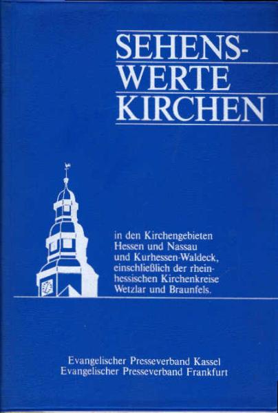 Sehenswerte Kirchen : in d. Kirchengebieten Hessen u. Nassau u. Kurhessen-Waldeck, einschl. d. rheinhess. Kirchenkreise Wetzlar u. Braunfels.