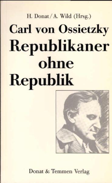Carl von Ossietzky, Republikaner ohne Republik.