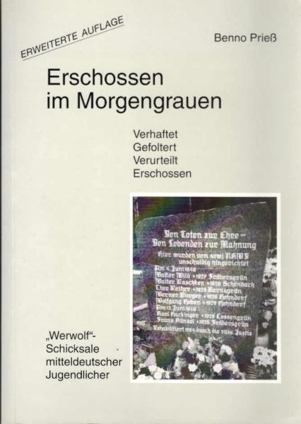 Erschossen im Morgengrauen : verhaftet, gefoltert, verurteilt, erschossen ; "Werwolf"-Schicksale mitteldeutscher Jugendlicher.