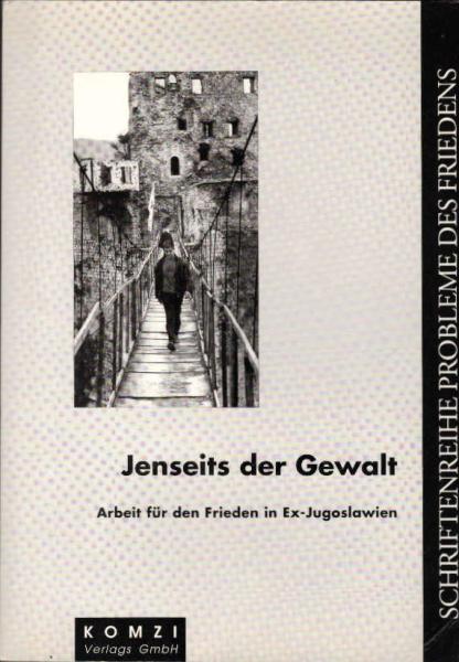 Jenseits der Gewalt : Arbeit für den Frieden in Ex-Jugoslawien.
