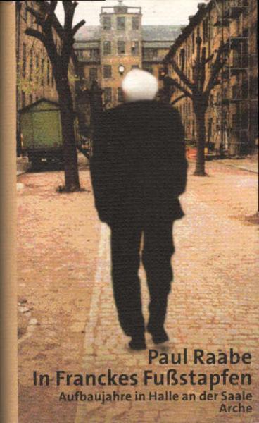 In Franckes Fußstapfen : Aufbaujahre in Halle an der Saale.