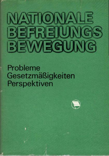 Die nationale Befreiungsbewegung : Probleme, Gesetzmäßigkeiten, Perspektiven.