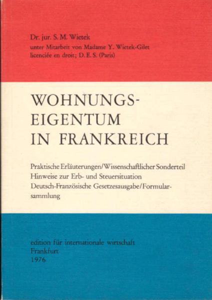 Wohnungseigentum in Frankreich : prakt. Erl., wiss. Sonderteil ; Hinweise zur Erb- u. Steuersituation ; dt.-franz. Gesetzesausg., Formularsammlung.