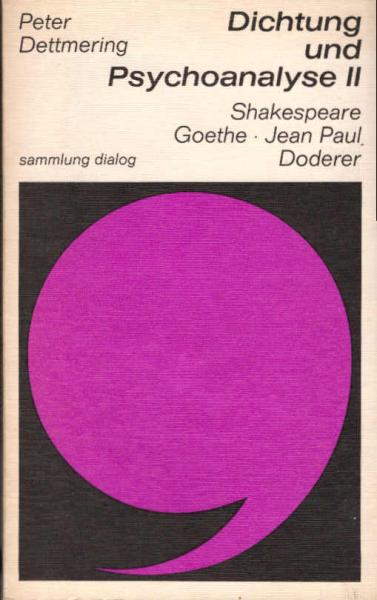 Dettmering, Peter: Dichtung und Psychoanalyse; Teil: 2., Shakespeare, Goethe, Jean Paul, Doderer.