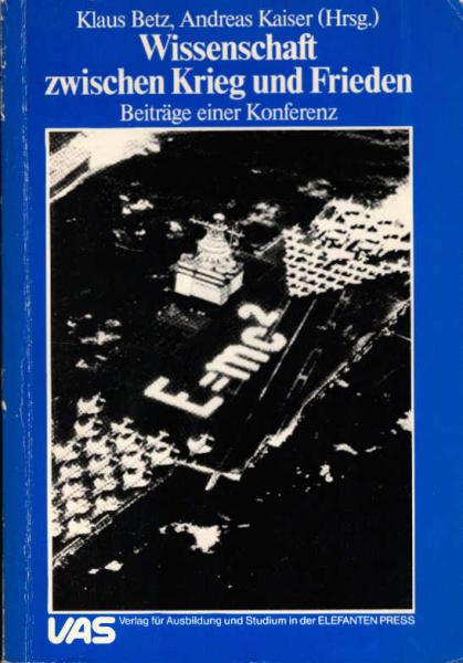 Wissenschaft zwischen Krieg und Frieden : Beitr. e. Konferenz in Berlin (West) vom 28. - 30. Januar 1983.