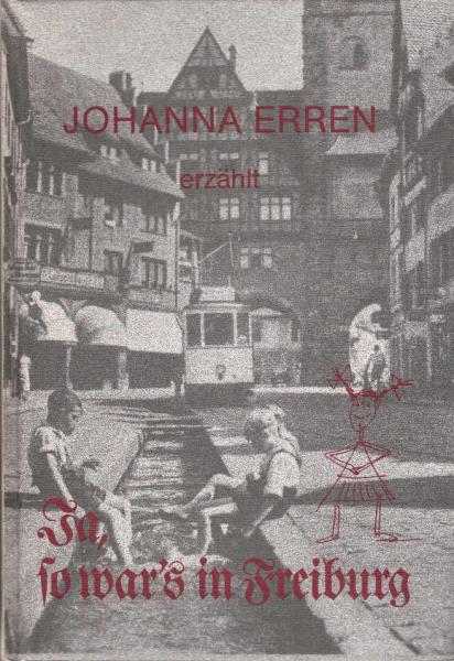 Ja, so war's in Freiburg : Erzählungen aus Alt-Freiburg.