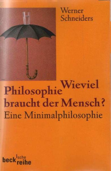 Wieviel Philosophie braucht der Mensch? : eine Minimalphilosophie.