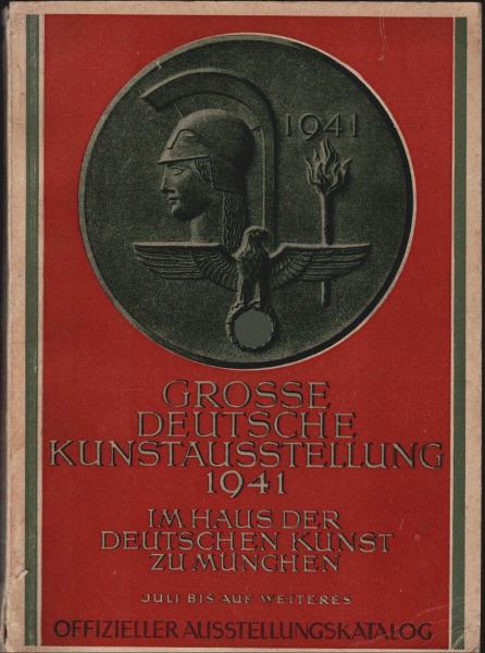 Große Deutsche Kunstausstellung 1941 im Haus der Deutschen Kunst zu München. Juli bis auf weiteres