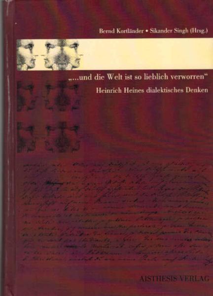 "... und die Welt ist so lieblich verworren" : Heinrich Heines dialektisches Denken ; Festschrift für Joseph A. Kruse.