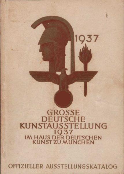 Große Deutsche Kunstausstellung 1937 im Haus der Deutschen Kunst zu München 18. Juli bis 31. Oktober 1937