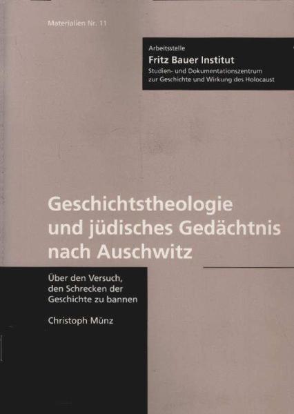Geschichtstheologie und jüdisches Gedächtnis nach Auschwitz : über den Versuch, den Schrecken der Geschichte zu bannen.
