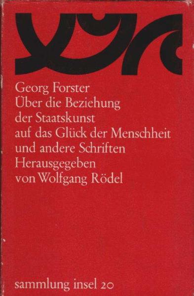 Über die Beziehung der Staatskunst auf das Glück der Menschheit und andere Schriften.