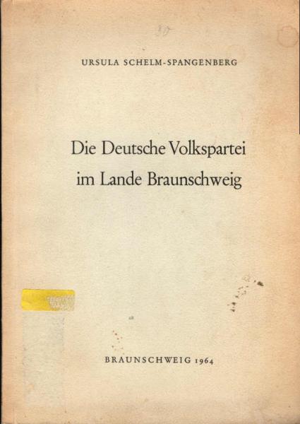 Die Deutsche Volkspartei im Lande Braunschweig : Gründung, Entwicklung, soziolog. Struktur, polit. Arbeit.