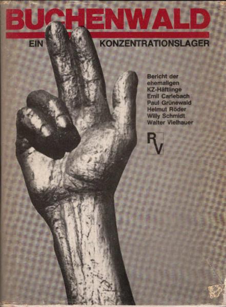 Buchenwald. Ein Konzentrationslager. Bericht der ehemaligen KZ-Häftlinge Emil Carlebach, Paul Grünewald, Helmut Röder, Willy Schmidt, Walter Vielhauer.