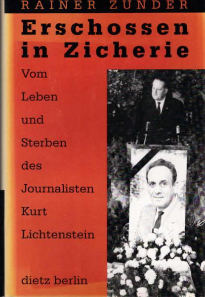 Erschossen in Zicherie : vom Leben und Sterben des Journalisten Kurt Lichtenstein.