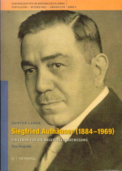 Siegfried Aufhäuser (1884 - 1969) : ein Leben für die Angestelltenbewegung ; eine Biografie.