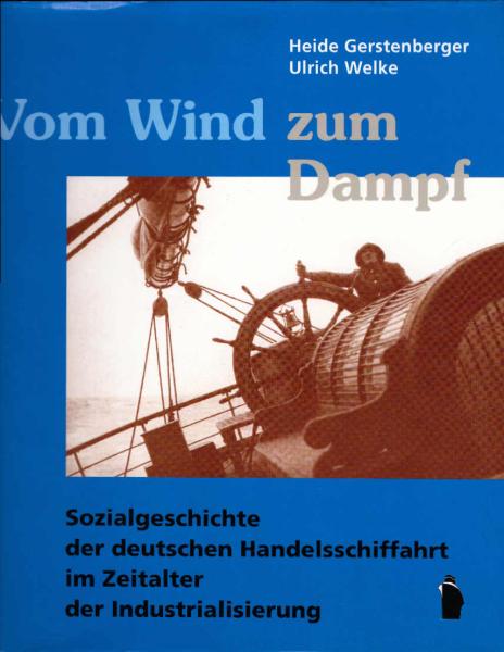 Vom Wind zum Dampf : Sozialgeschichte der deutschen Handelsschiffahrt im Zeitalter der Industrialisierung.