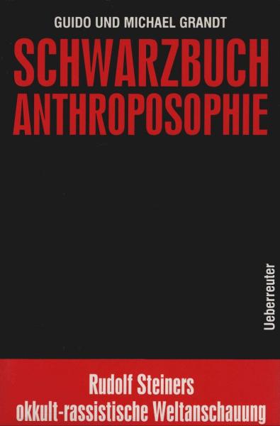Schwarzbuch Anthroposophie : Rudolf Steiners okkult-rassistische Weltanschauung.