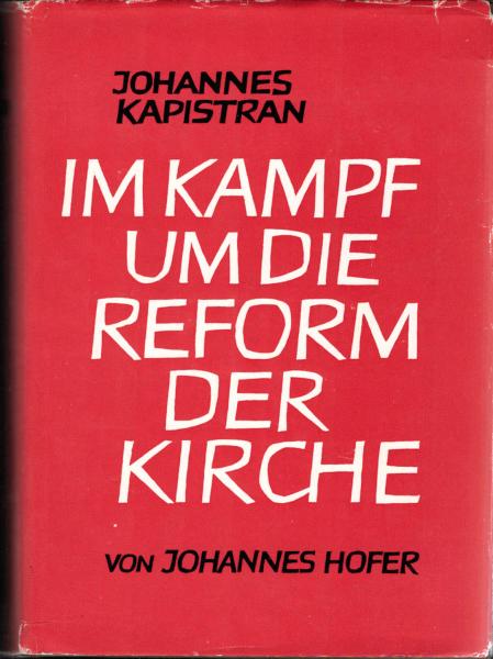 Johannes Kapistran : Ein Leben im Kampf um d. Reform d. Kirche.